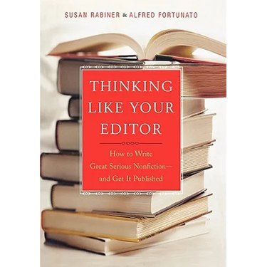 Thinking Like Your Editor: How to Write Great Serious Nonfiction and Get It Published