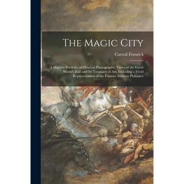 The Magic City: a Massive Portfolio of Original Photographic Views of the Great World's Fair and Its Treasures of Art, Including a Viv