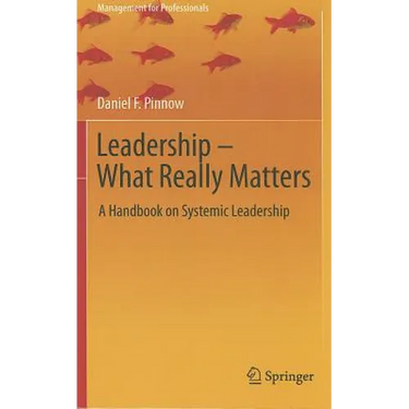 Leadership - What Really Matters: A Handbook on Systemic Leadership