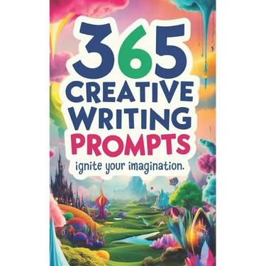 365 Creative Writing Prompts: Ignite Your Imagination: Creative writing prompts, Writing inspiration, Daily writing exercises, Story ideas, Writing fo