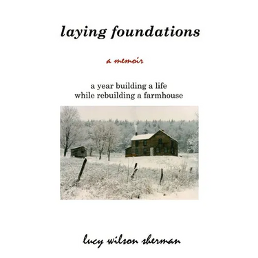 Laying Foundations: A Year Building a Life While Rebuilding a Farmhouse