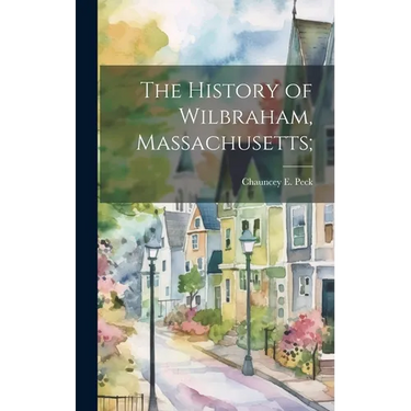 The History of Wilbraham, Massachusetts;