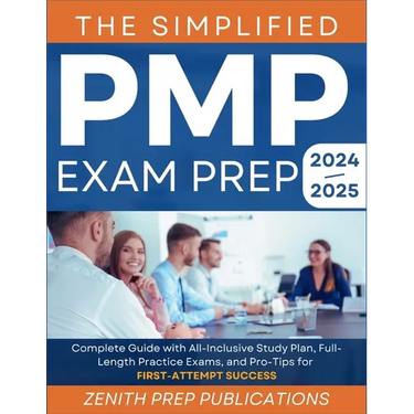 The Simplified Pmp Exam Prep 2024-2025: Complete Guide with All-Inclusive Study Plan, Full-Length Practice Exams, and Pro-Tips for First-Attempt Succe