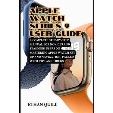 Apple Watch Series 9 User Guide: A Complete Step-By-Step Manual for Novices and Seasoned Users on Mastering Apple Watch Set up and Navigation, Packed
