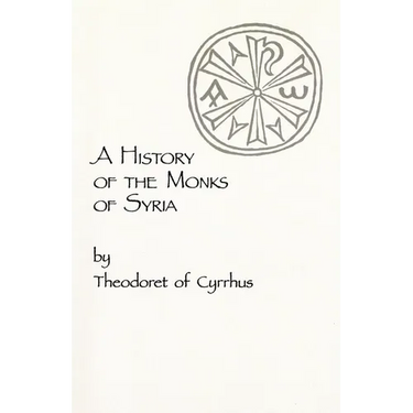 A History of the Monks of Syria by Theodoret of Cyrrhus: Volume 88