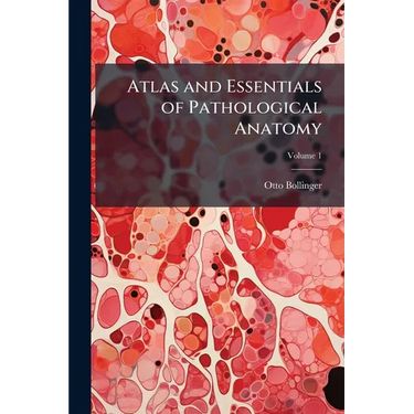 Atlas and Essentials of Pathological Anatomy; Volume 1