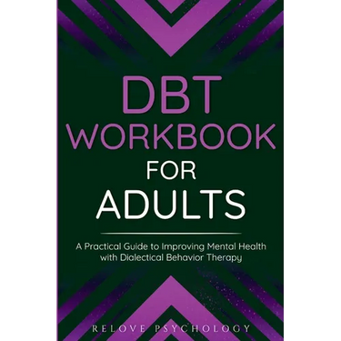DBT Workbook for Adults: A Practical Guide to Improving Mental Health with Dialectical Behavior Therapy