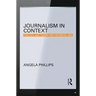 Journalism in Context: Practice and Theory for the Digital Age