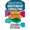 Successful Independent Consulting: Relationships That Focus on Mutual Benefit
