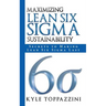 Maximizing Lean Six SIGMA Sustainability: Secrets to Making Lean Six SIGMA Last