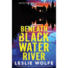 Beneath Blackwater River: A totally gripping, addictive and heart-pounding crime thriller