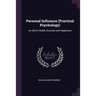 Personal Influence (Practical Psychology): An Aid to Health, Success and Happiness