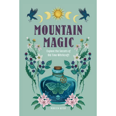 Mountain Magic: Explore the Secrets of Old Time Witchcraft