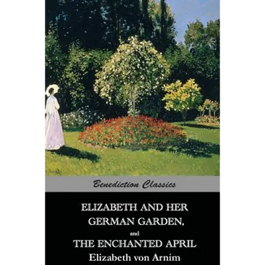 Elizabeth And Her German Garden, and The Enchanted April