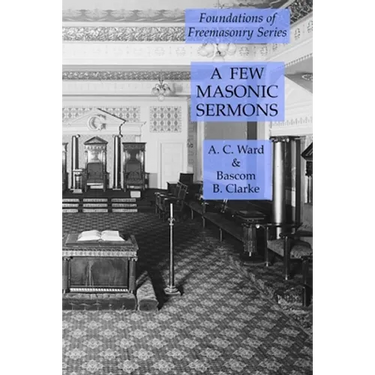 A Few Masonic Sermons: Foundations of Freemasonry Series