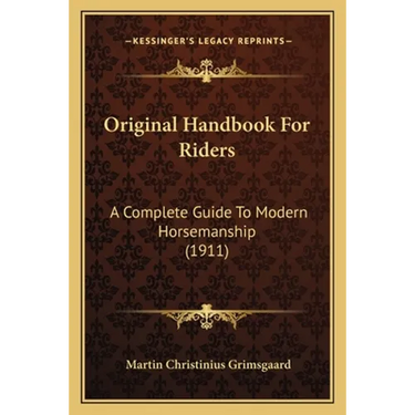 Original Handbook For Riders: A Complete Guide To Modern Horsemanship (1911)