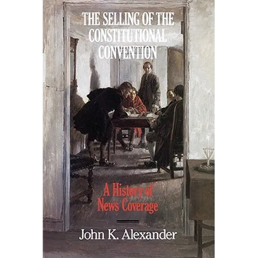 The Selling of the Constitutional Convention: A History of News Coverage