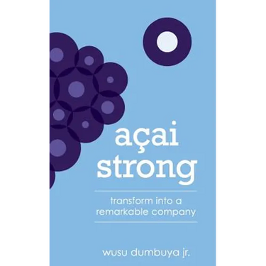 Acai Strong: Transform Into A Remarkable Company