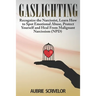 Gaslighting: Recognize the Narcissist, Learn How to Spot Emotional Abuse, Protect Yourself and Heal From Malignant Narcissism (NPD)