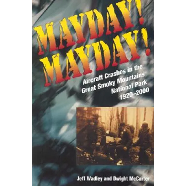 Mayday! Mayday!: Aircraft Crashes in the Great Smoky Mountains National Park, 1920-2000