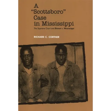A Scottsboro Case in Mississippi: The Supreme Court and Brown V. Mississippi