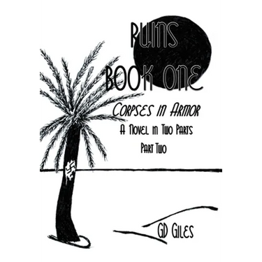 Ruins Book One: Corpses in Armor, A Novel in Two Parts, Part Two