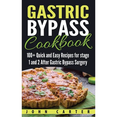 Gastric Bypass Cookbook: 100+ Quick and Easy Recipes for stage 1 and 2 After Gastric Bypass Surgery
