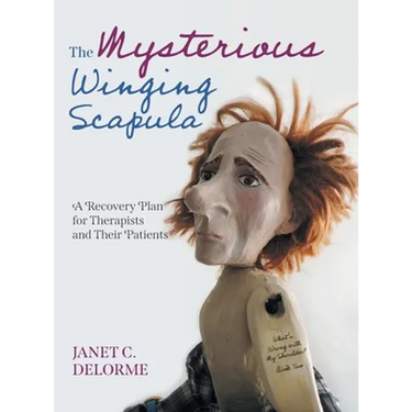 The Mysterious Winging Scapula: A Recovery Plan for Therapists and their Patients