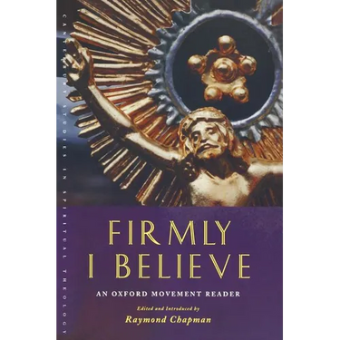 Firmly I Believe: An Oxford Movement Reader