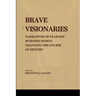 Brave Visionaries: Narratives of Fearless Businesspeople Changing the Course of History
