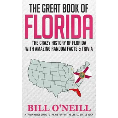 The Great Book of Florida: The Crazy History of Florida with Amazing Random Facts & Trivia