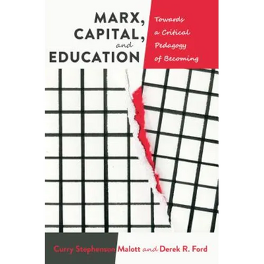 Marx, Capital, and Education: Towards a Critical Pedagogy of Becoming