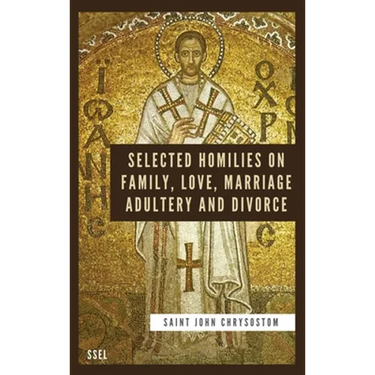 Selected Homilies on Family, Love, Marriage, Adultery and Divorce: Easy to Read Layout