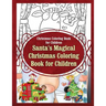 Christmas Coloring Book for Children Santa's Magical Christmas Coloring Book for
