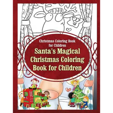 Christmas Coloring Book for Children Santa's Magical Christmas Coloring Book for