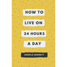 How to Live on 24 Hours a Day