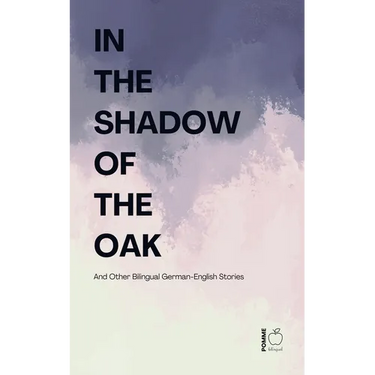 In the Shadow of the Oak And Other Bilingual German-English Stories
