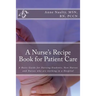 A Nurse's Recipe Book for Patient Care: A Basic Guide for Nursing Students, New Nurses and Nurses who are working in a Hospital