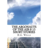 The Argonauts of the Air & 15 Short Stories