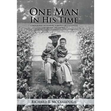 One Man In His Time: A Biography of Herbert Lorance McCullough of Tipton, Oklahoma