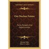 Our Nuclear Future: Facts, Dangers And Opportunities