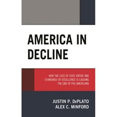 America in Decline: How the Loss of Civic Virtue and Standards of Excellence Is Causing the End of Pax Americana