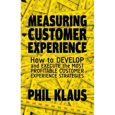 Measuring Customer Experience: How to Develop and Execute the Most Profitable Customer Experience Strategies