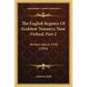 The English Register Of Godstow Nunnery, Near Oxford, Part 2: Written About 1450 (1906)
