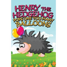 Henry the Hedgehog Pops One Too Many Balloons