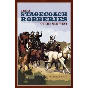 Great Stagecoach Robberies of the Old West