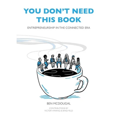 You Don't Need This Book: Entrepreneurship in the Connected Era