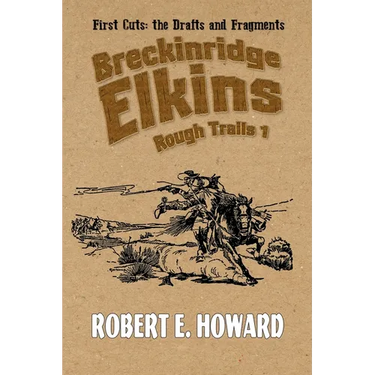 Breckinridge Elkins Rough Trails 1: First Cuts: the Drafts and Fragments