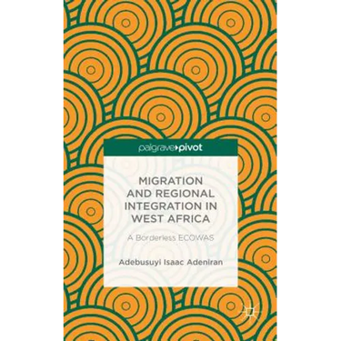 Migration and Regional Integration in West Africa: A Borderless Ecowas