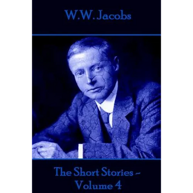 W.W. Jacobs - The Short Stories - Volume 4